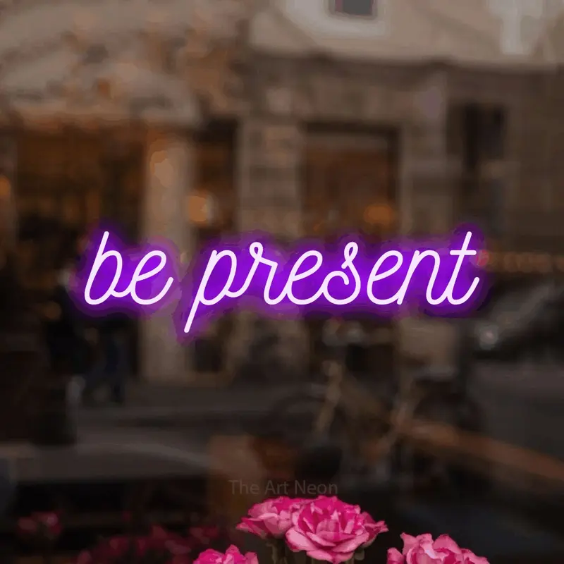 Be Present LED Neon Sign